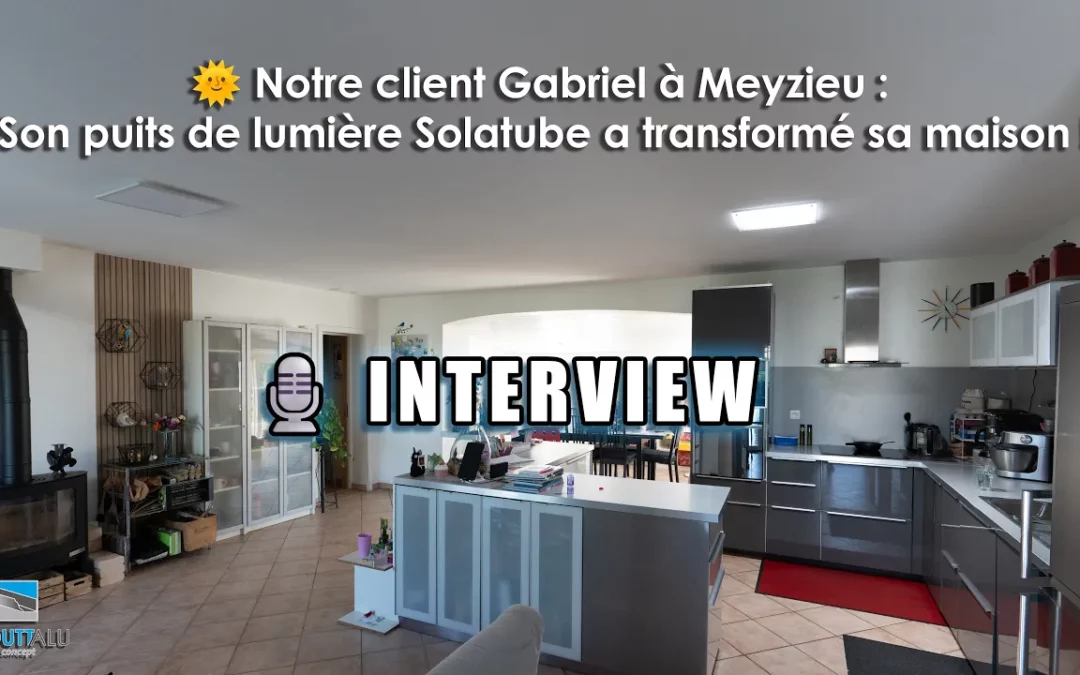 Interview de notre client :  Son puits de lumière Solatube a transformé sa maison !